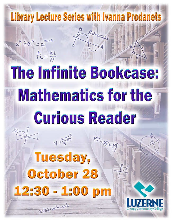 Library Fall Lecture, Ivanna Prodanets, The Infinate Bookcase: Mathematics for the Curious Reader, 12:30 pm - 1:00 pm, Library, Building 6