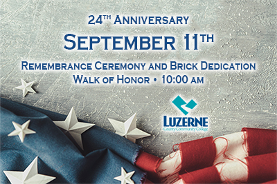 Luzerne County Community College invites the community to join us for our annual September 11th Remembrance Ceremony and Brick Dedication on Thursday, September 11, 2025, at 10:00 a.m. at the Public Safety Training Institute – Walk of Honor in Nanticoke.

